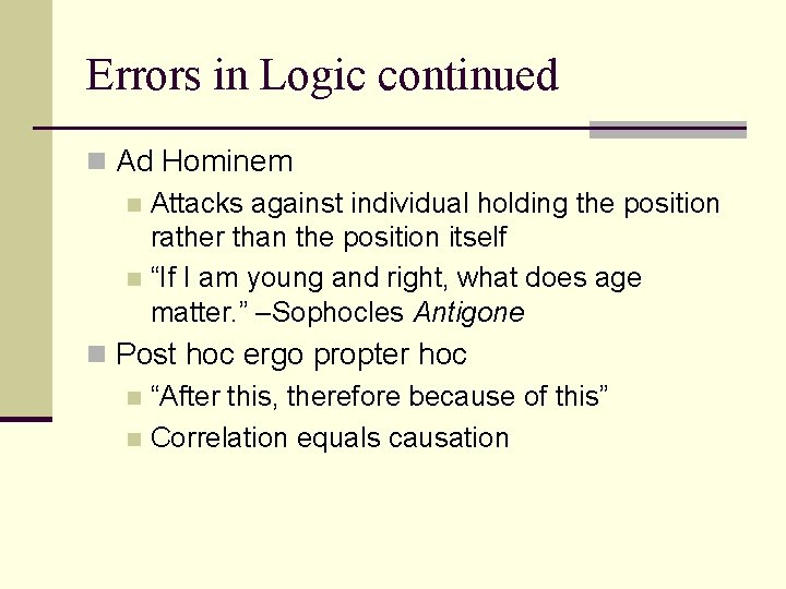 Errors in Logic continued n Ad Hominem n Attacks against individual holding the position