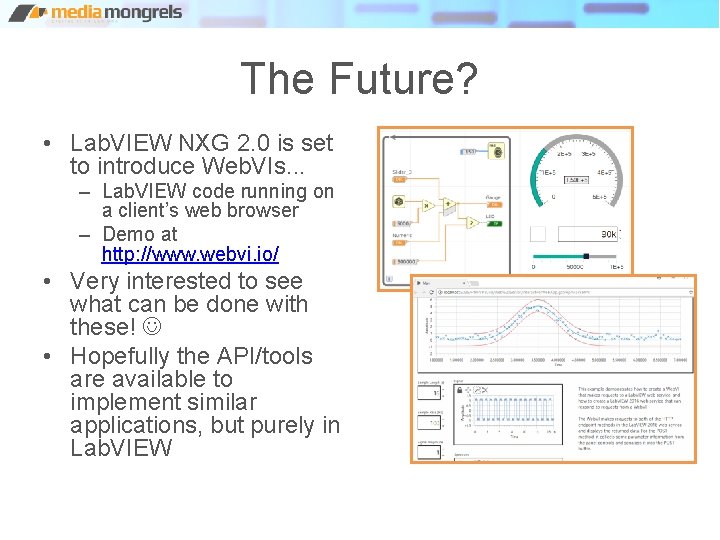The Future? • Lab. VIEW NXG 2. 0 is set to introduce Web. VIs.