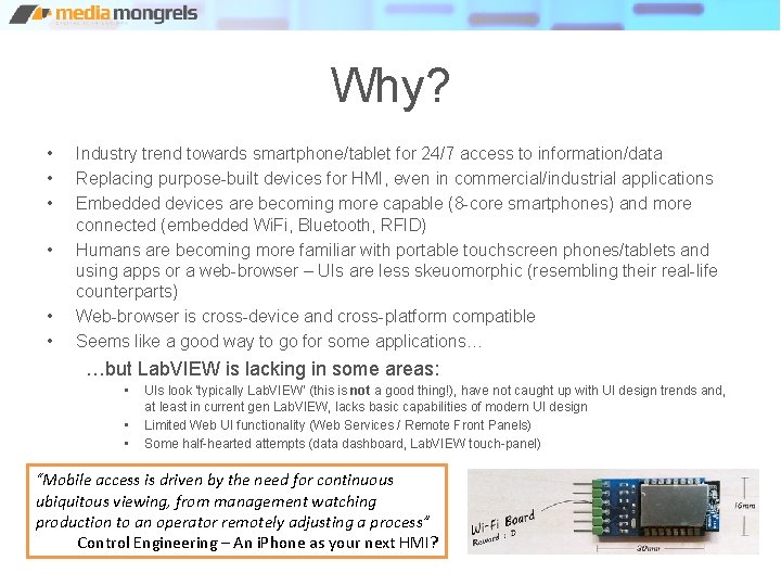Why? • • • Industry trend towards smartphone/tablet for 24/7 access to information/data Replacing