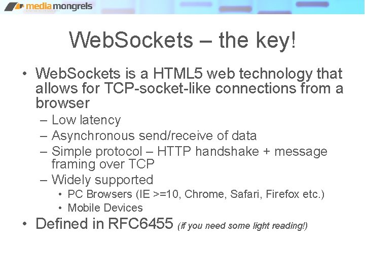 Web. Sockets – the key! • Web. Sockets is a HTML 5 web technology