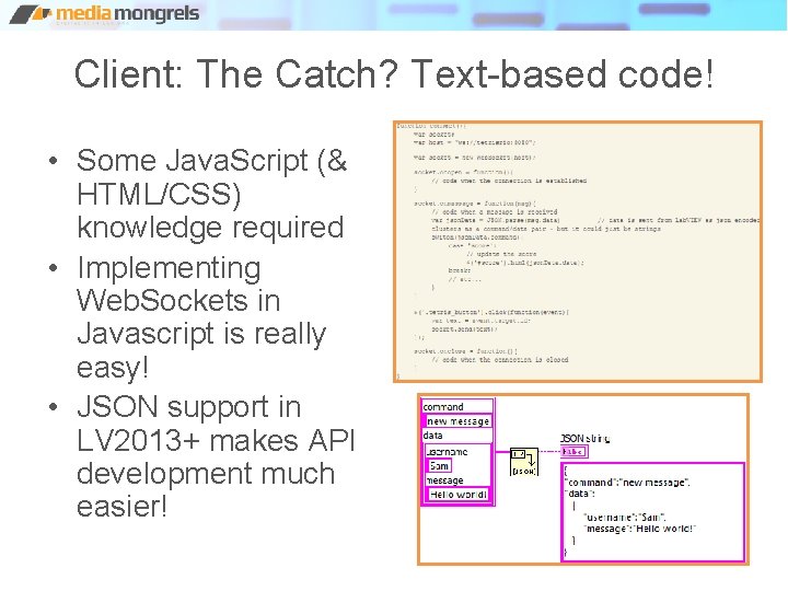 Client: The Catch? Text-based code! • Some Java. Script (& HTML/CSS) knowledge required •