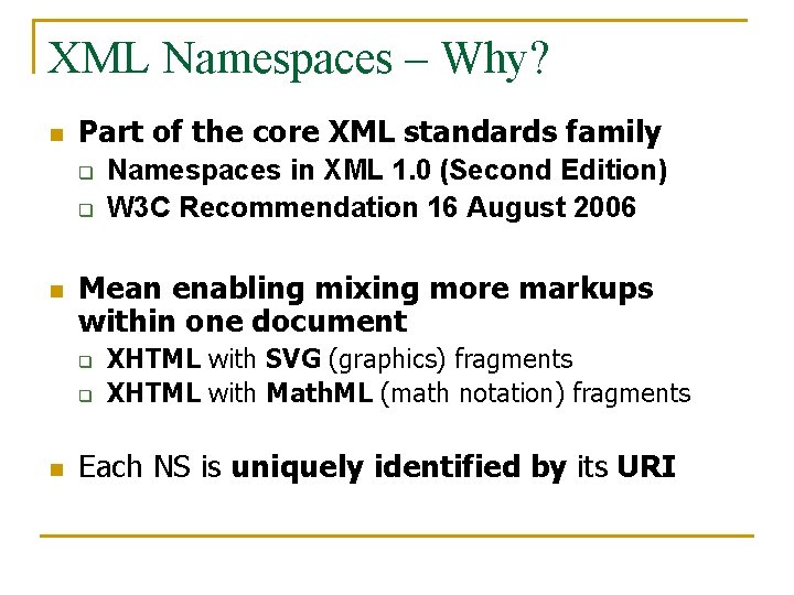 XML Namespaces – Why? n Part of the core XML standards family q q