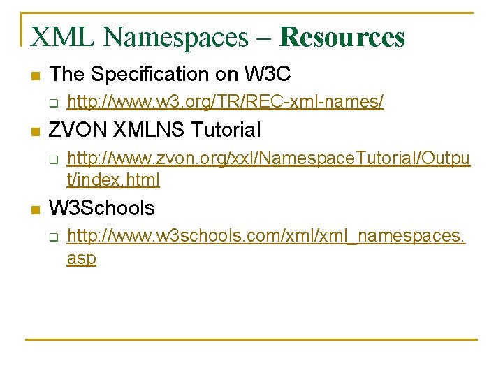 XML Namespaces – Resources n The Specification on W 3 C q n ZVON