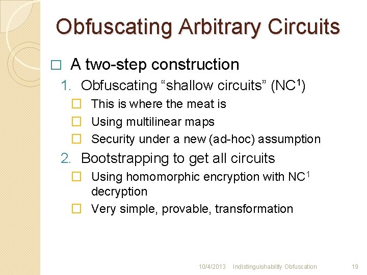 Obfuscating Arbitrary Circuits � A two-step construction 1. Obfuscating “shallow circuits” (NC 1) �
