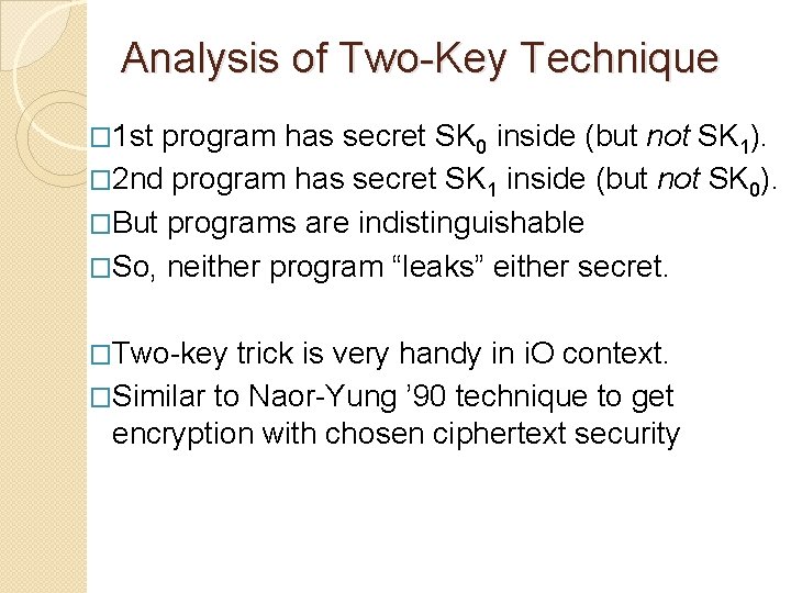 Analysis of Two-Key Technique � 1 st program has secret SK 0 inside (but