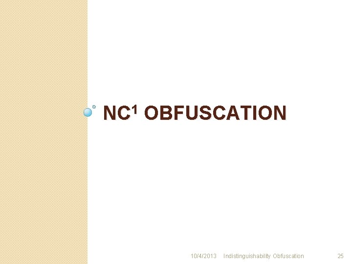 NC 1 OBFUSCATION 10/4/2013 Indistinguishability Obfuscation 25 