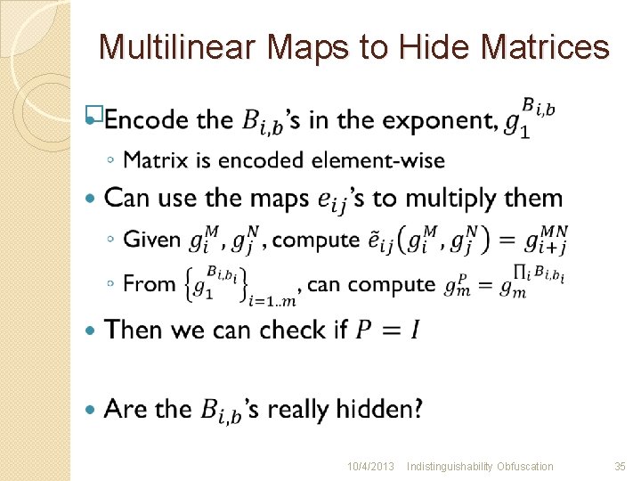 Multilinear Maps to Hide Matrices � 10/4/2013 Indistinguishability Obfuscation 35 