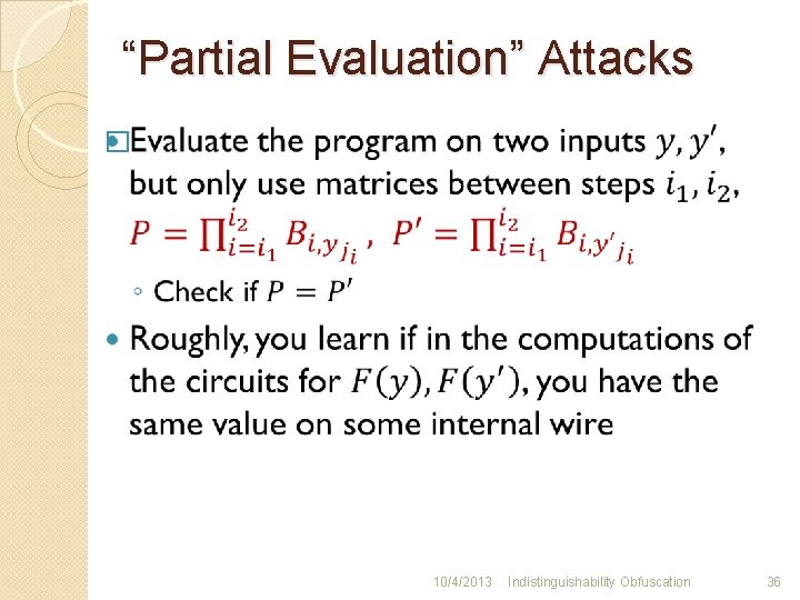 “Partial Evaluation” Attacks � 10/4/2013 Indistinguishability Obfuscation 36 