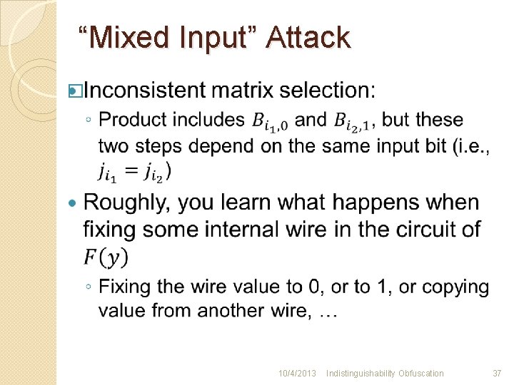 “Mixed Input” Attack � 10/4/2013 Indistinguishability Obfuscation 37 