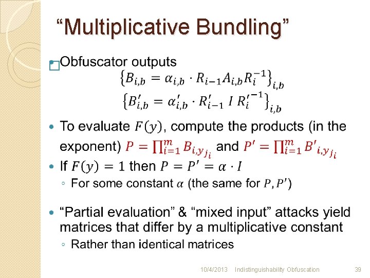 “Multiplicative Bundling” � 10/4/2013 Indistinguishability Obfuscation 39 