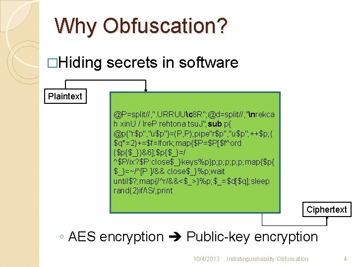 Why Obfuscation? �Hiding secrets in software Plaintext @P=split//, ". URRUUc 8 R"; @d=split//, "nrekca