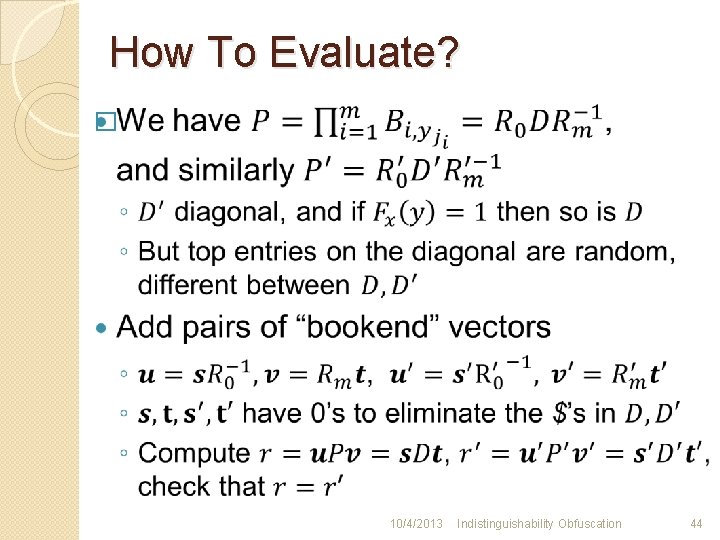 How To Evaluate? � 10/4/2013 Indistinguishability Obfuscation 44 