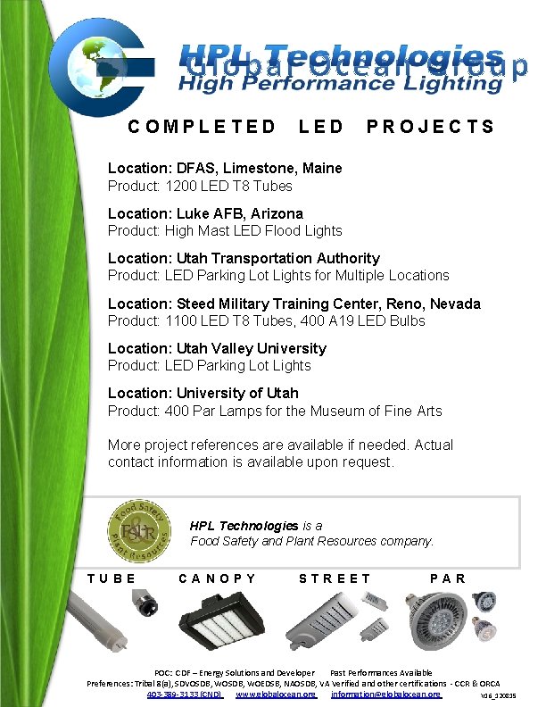 COMPLETED LED PROJECTS Location: DFAS, Limestone, Maine Product: 1200 LED T 8 Tubes Location: