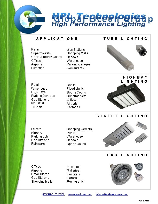 APPLICATIONS Retail Supermarkets Cooler/Freezer Cases Offices Airports Factories Retail Warehouse High Bays Parking Garages