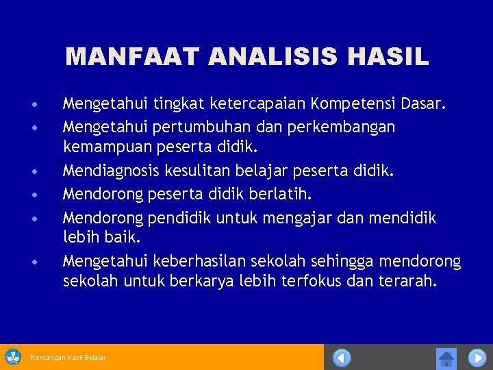 MANFAAT ANALISIS HASIL • • • Mengetahui tingkat ketercapaian Kompetensi Dasar. Mengetahui pertumbuhan dan