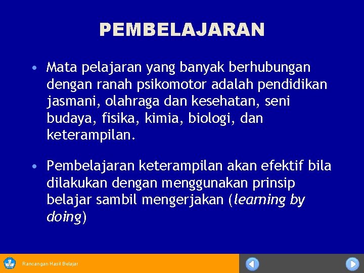 PEMBELAJARAN • Mata pelajaran yang banyak berhubungan dengan ranah psikomotor adalah pendidikan jasmani, olahraga