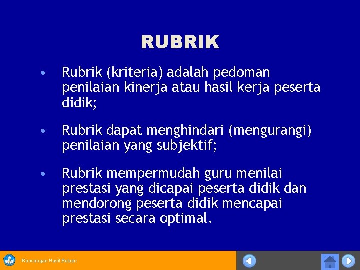RUBRIK • Rubrik (kriteria) adalah pedoman penilaian kinerja atau hasil kerja peserta didik; •