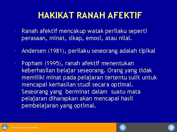 HAKIKAT RANAH AFEKTIF Ranah afektif mencakup watak perilaku seperti perasaan, minat, sikap, emosi, atau