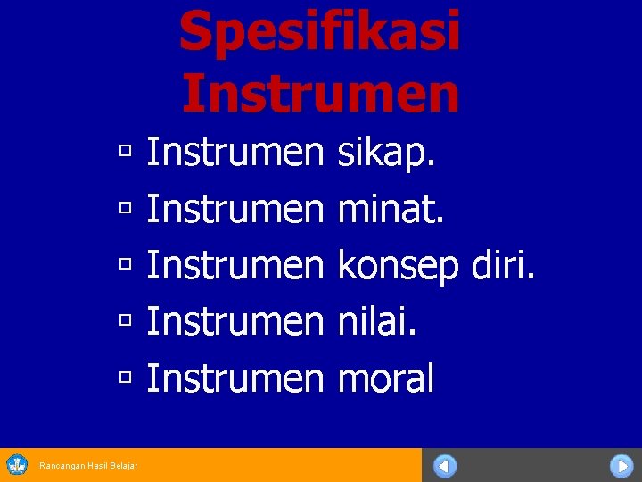 Spesifikasi Instrumen ú Instrumen sikap. ú Instrumen minat. ú Instrumen konsep diri. ú Instrumen