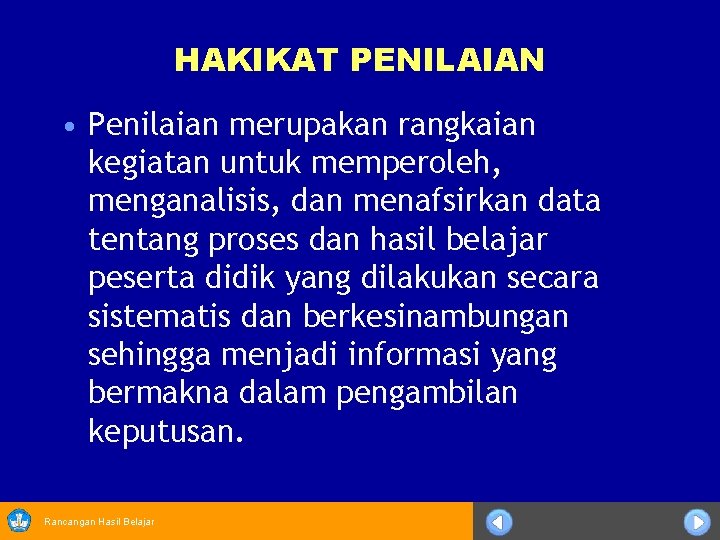 HAKIKAT PENILAIAN • Penilaian merupakan rangkaian kegiatan untuk memperoleh, menganalisis, dan menafsirkan data tentang