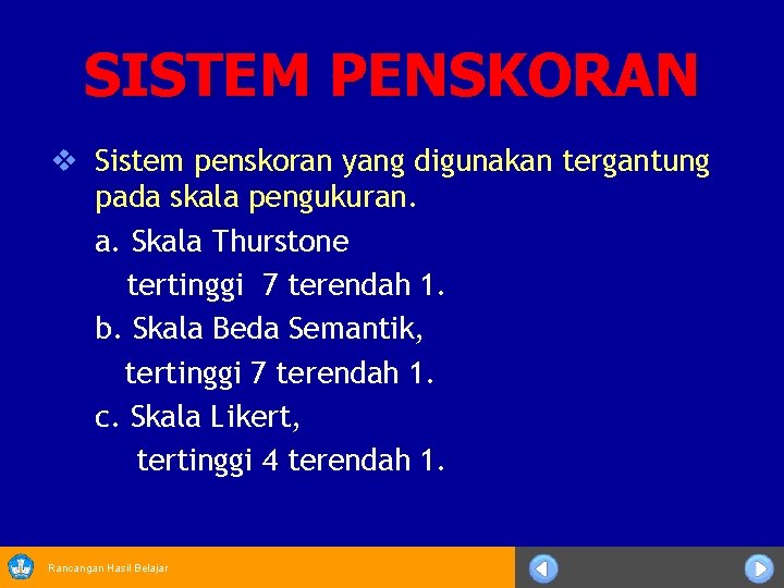 SISTEM PENSKORAN v Sistem penskoran yang digunakan tergantung pada skala pengukuran. a. Skala Thurstone