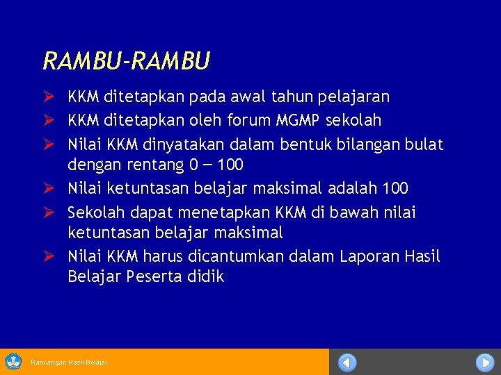 RAMBU-RAMBU Ø KKM ditetapkan pada awal tahun pelajaran Ø KKM ditetapkan oleh forum MGMP