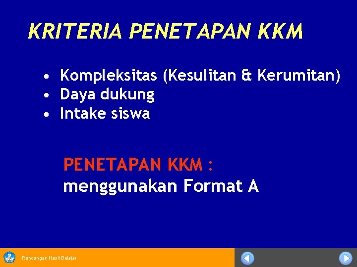 KRITERIA PENETAPAN KKM • Kompleksitas (Kesulitan & Kerumitan) • Daya dukung • Intake siswa