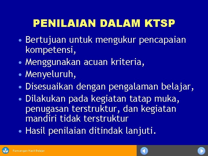 PENILAIAN DALAM KTSP • Bertujuan untuk mengukur pencapaian kompetensi, • Menggunakan acuan kriteria, •