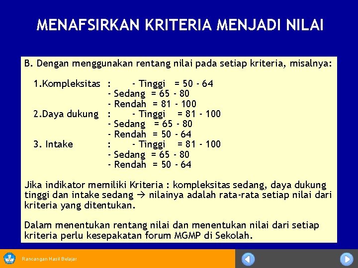 MENAFSIRKAN KRITERIA MENJADI NILAI B. Dengan menggunakan rentang nilai pada setiap kriteria, misalnya: 1.