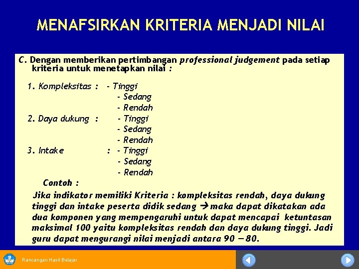 MENAFSIRKAN KRITERIA MENJADI NILAI C. Dengan memberikan pertimbangan professional judgement pada setiap kriteria untuk