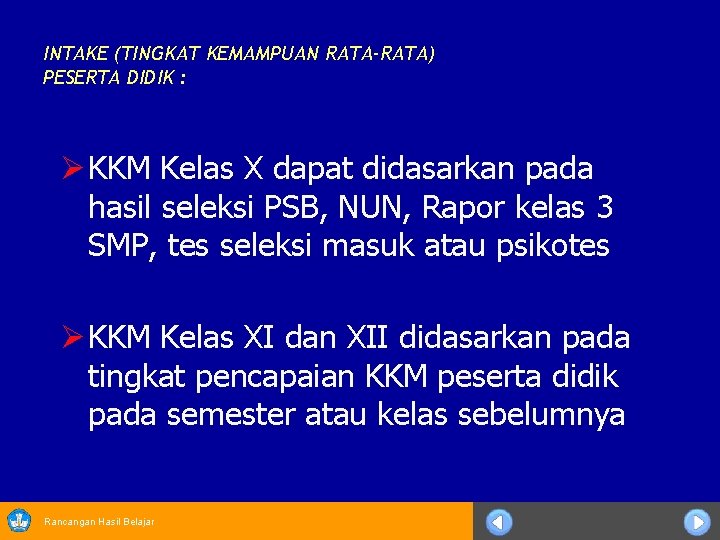 INTAKE (TINGKAT KEMAMPUAN RATA-RATA) PESERTA DIDIK : Ø KKM Kelas X dapat didasarkan pada