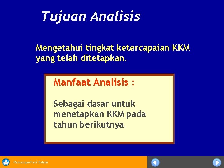 Tujuan Analisis Mengetahui tingkat ketercapaian KKM yang telah ditetapkan. Manfaat Analisis : Sebagai dasar