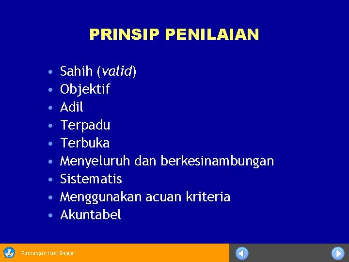 PRINSIP PENILAIAN • • • Sahih (valid) Objektif Adil Terpadu Terbuka Menyeluruh dan berkesinambungan