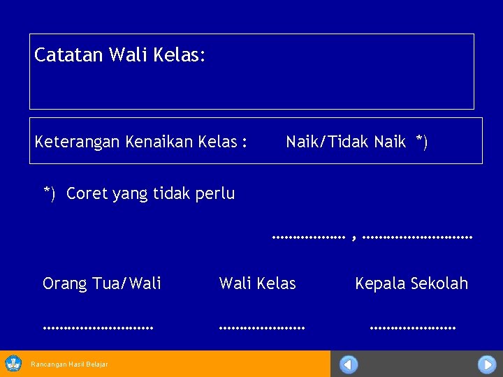 Catatan Wali Kelas: Keterangan Kenaikan Kelas : Naik/Tidak Naik *) *) Coret yang tidak