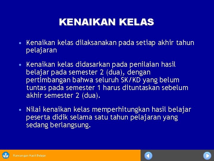 KENAIKAN KELAS • Kenaikan kelas dilaksanakan pada setiap akhir tahun pelajaran • Kenaikan kelas