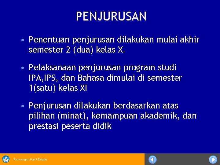 PENJURUSAN • Penentuan penjurusan dilakukan mulai akhir semester 2 (dua) kelas X. • Pelaksanaan