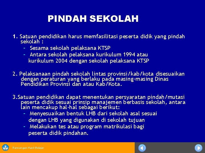 PINDAH SEKOLAH 1. Satuan pendidikan harus memfasilitasi peserta didik yang pindah sekolah : –