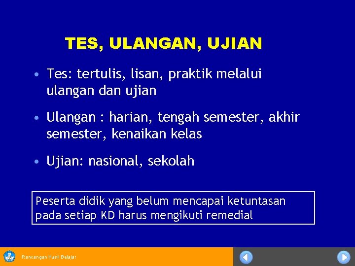 TES, ULANGAN, UJIAN • Tes: tertulis, lisan, praktik melalui ulangan dan ujian • Ulangan