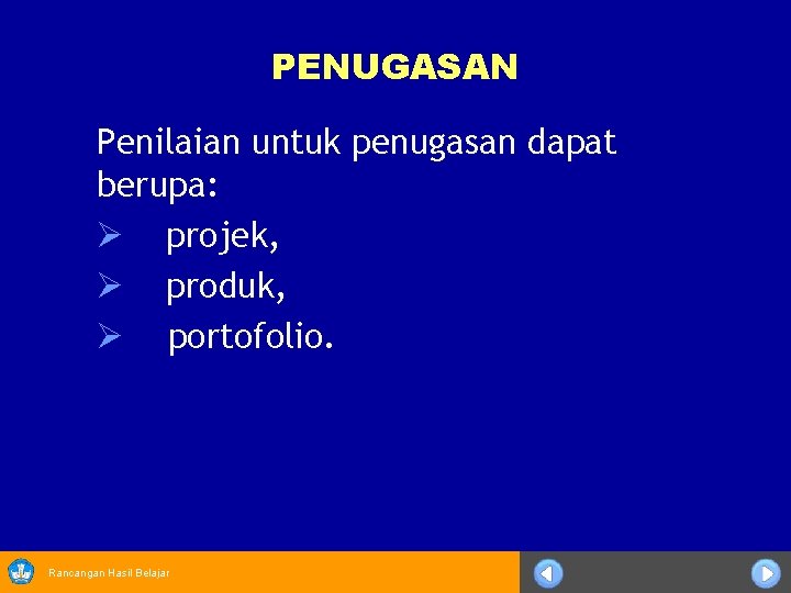 PENUGASAN Penilaian untuk penugasan dapat berupa: Ø projek, Ø produk, Ø portofolio. Rancangan Hasil