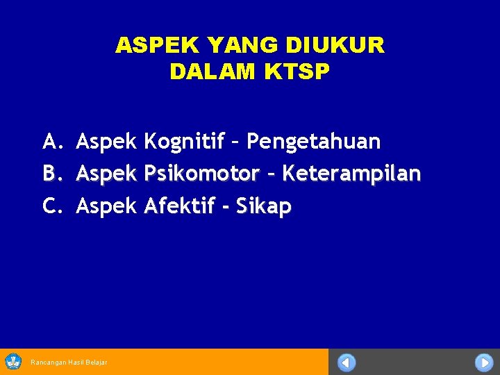 ASPEK YANG DIUKUR DALAM KTSP A. Aspek Kognitif – Pengetahuan B. Aspek Psikomotor –