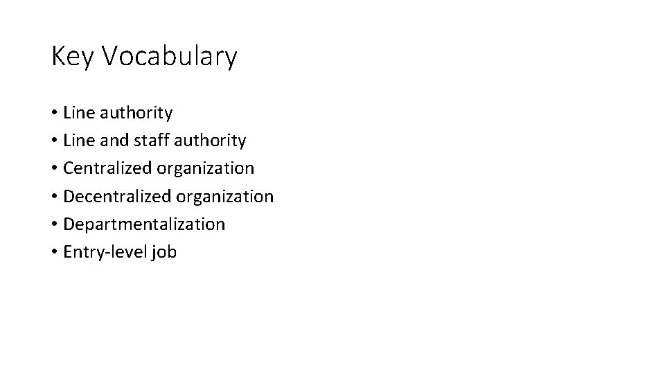 Key Vocabulary • Line authority • Line and staff authority • Centralized organization •