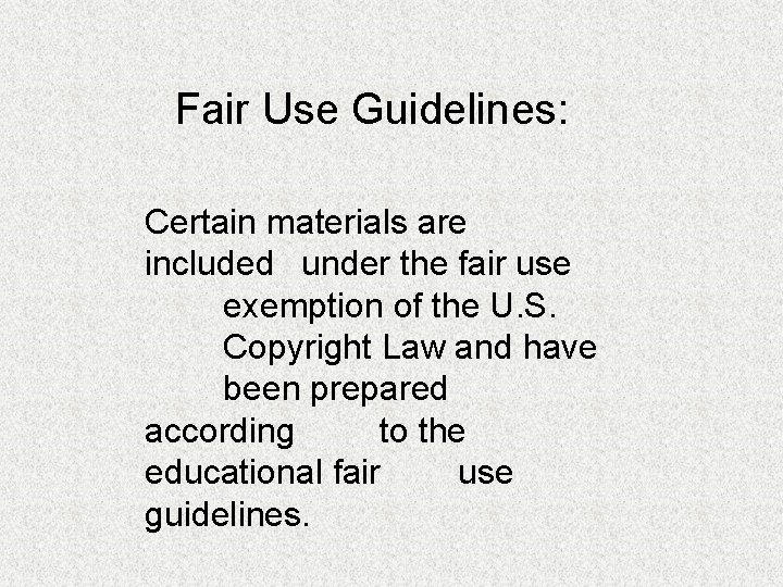 Fair Use Guidelines: Certain materials are included under the fair use exemption of the