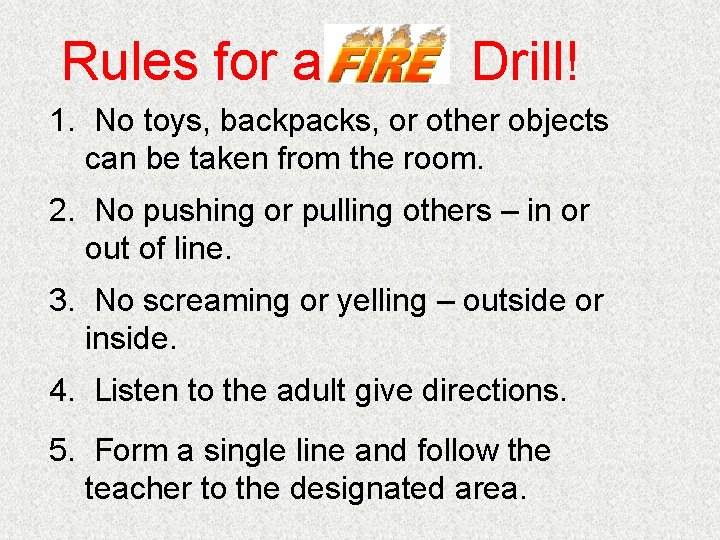 Rules for a Drill! 1. No toys, backpacks, or other objects can be taken