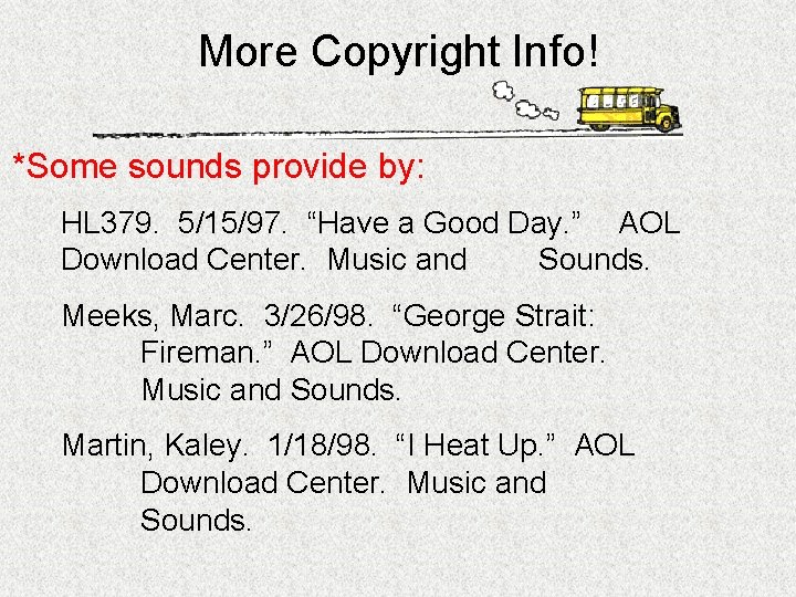 More Copyright Info! *Some sounds provide by: HL 379. 5/15/97. “Have a Good Day.