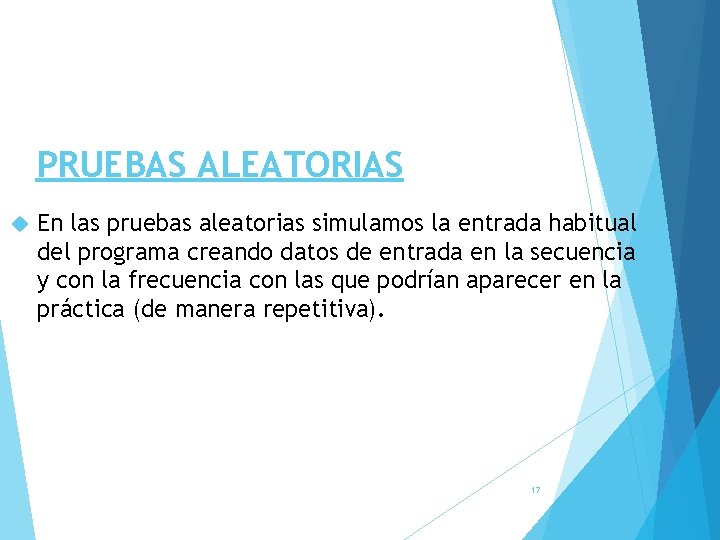 PRUEBAS ALEATORIAS En las pruebas aleatorias simulamos la entrada habitual del programa creando datos