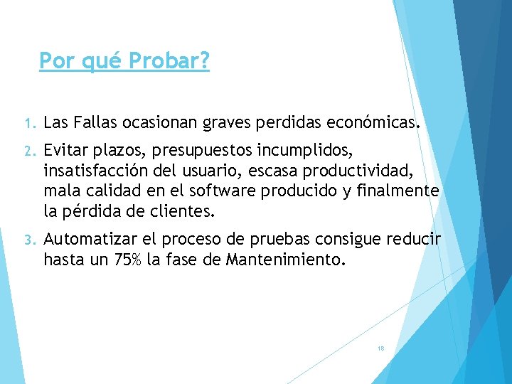 Por qué Probar? 1. Las Fallas ocasionan graves perdidas económicas. 2. Evitar plazos, presupuestos