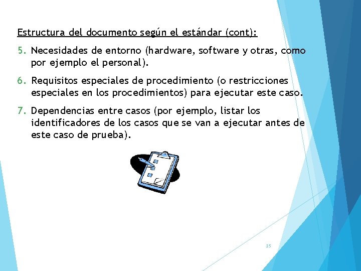 Estructura del documento según el estándar (cont): 5. Necesidades de entorno (hardware, software y