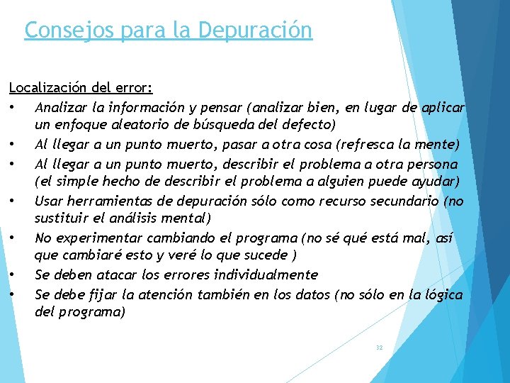 Consejos para la Depuración Localización del error: • Analizar la información y pensar (analizar