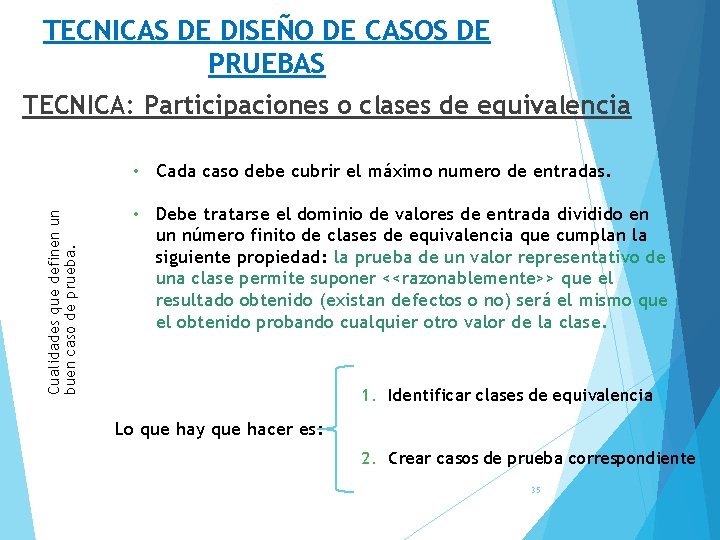 TECNICAS DE DISEÑO DE CASOS DE PRUEBAS TECNICA: Participaciones o clases de equivalencia Cualidades