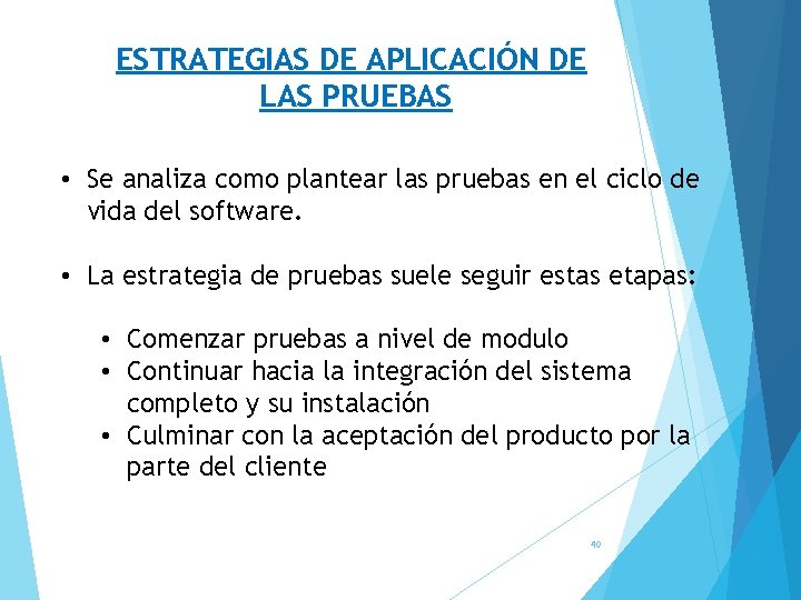 ESTRATEGIAS DE APLICACIÓN DE LAS PRUEBAS • Se analiza como plantear las pruebas en